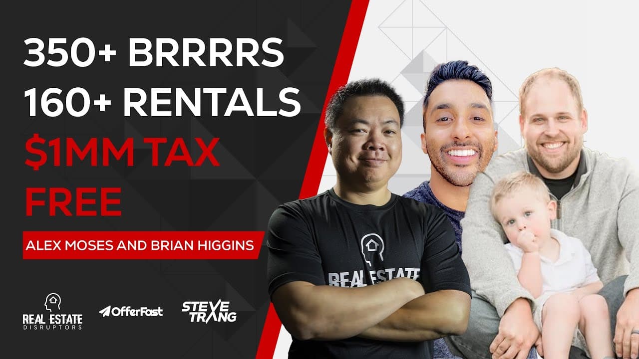 Making $1MM Tax Free – Alex Moses & Brian Higgins on How They’ve Done 350+ BRRRRs & Own 160+ Rentals