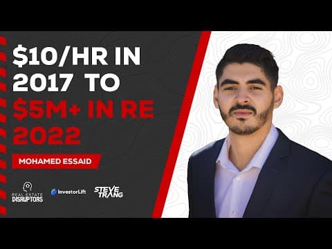 How Mohamed Essaid went from $10/hr in 2017 to 5+ Million in Real Estate