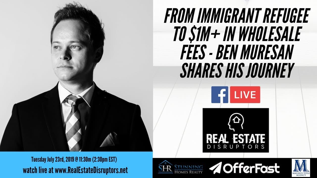 From Immigrant Refugee To $1M + In Wholesale Fees – Ben Muresan Shares His Journey