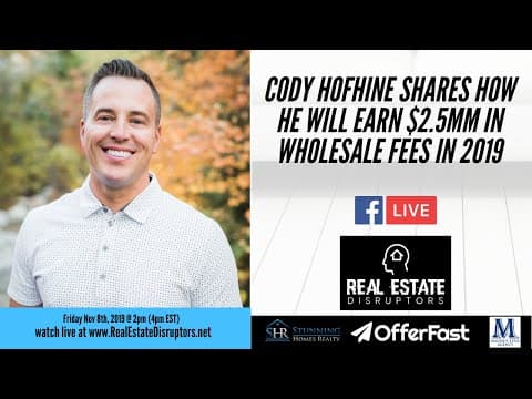 Cody Hofhine Shares How He Will Earn $2.5MM in Wholesale Fees in 2019
