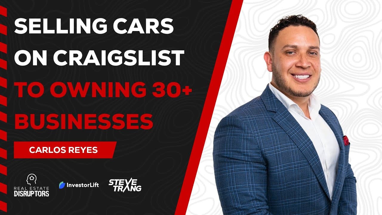 From Flipping Cars on Craigslist to Owning 30+ Businesses | Carlos Reyes