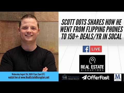 Scott Oots Shares How He Went From Flipping Phones to 150+ Deals/yr in SoCal