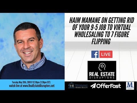 Haim Mamane on Getting Rid of Your 9-5 Job to Virtual Wholesaling to 7 Figure Flipping