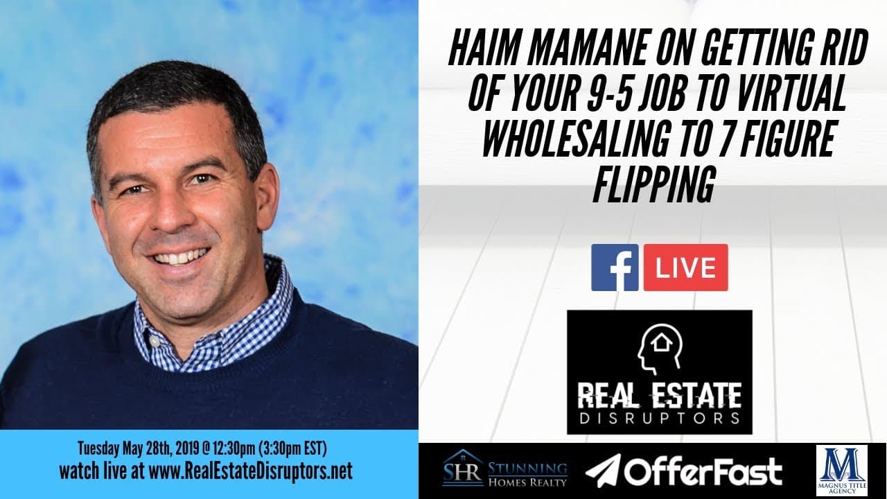 Haim Mamane on Getting Rid of Your 9-5 Job to Virtual Wholesaling to 7 Figure Flipping