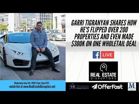Garri Tigranyan Shares How He’s Flipped 200+ Properties And Even Made $300K on One Wholetail Deal